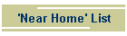'Near Home' List