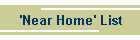 'Near Home' List
