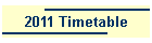 2011 Timetable